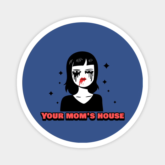 Your Mom's House Sad Goth Mommy Magnet by TeeTrendz